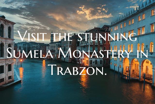 Visit the stunning Sumela Monastery in Trabzon.